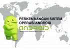 Pengertian dan Perkembangan Sistem Operasi Android