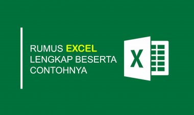 Kumpulan Rumus di Exel Beserta Fungsi dan Contoh Prakteknya Lengkap