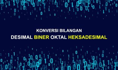 Pengertian dan Cara Konversi Bilangan Desimal, Biner, Oktal dan Heksadesimal