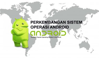 Pengertian dan Perkembangan Sistem Operasi Android