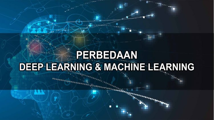Perbedaan antara Deep Learning dengan Machine Learning